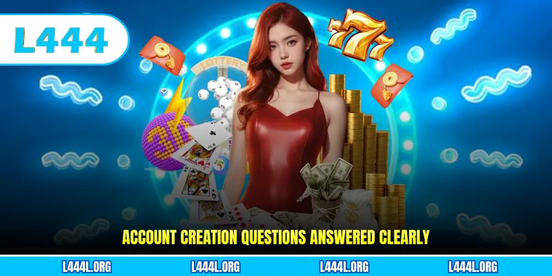 Account creation questions answered clearly