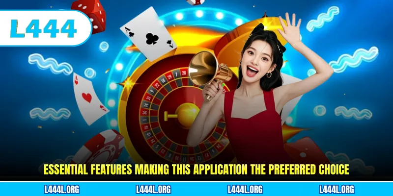 Essential features making this application the preferred choice