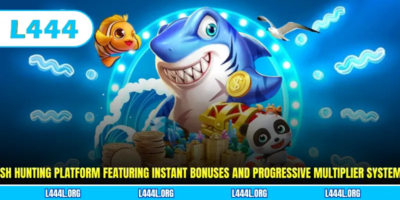 Fish hunting platform featuring instant bonuses and progressive multiplier systems