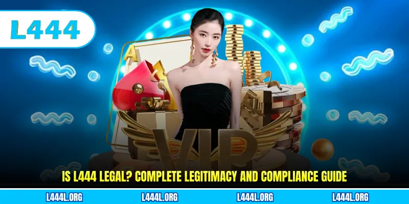 Is L444 Legal? Complete Legitimacy And Compliance Guide