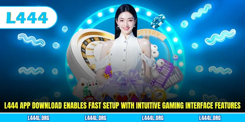 L444 app download enables fast setup with intuitive gaming interface features