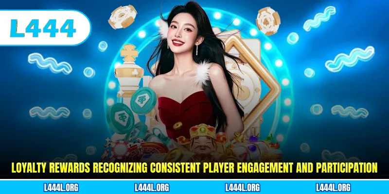 Loyalty rewards recognizing consistent player engagement and participation