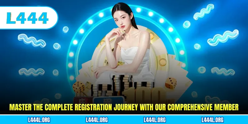 Master the complete registration journey with our comprehensive member