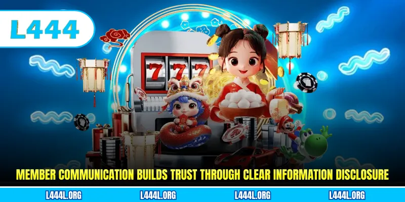 Member communication builds trust through clear information disclosure