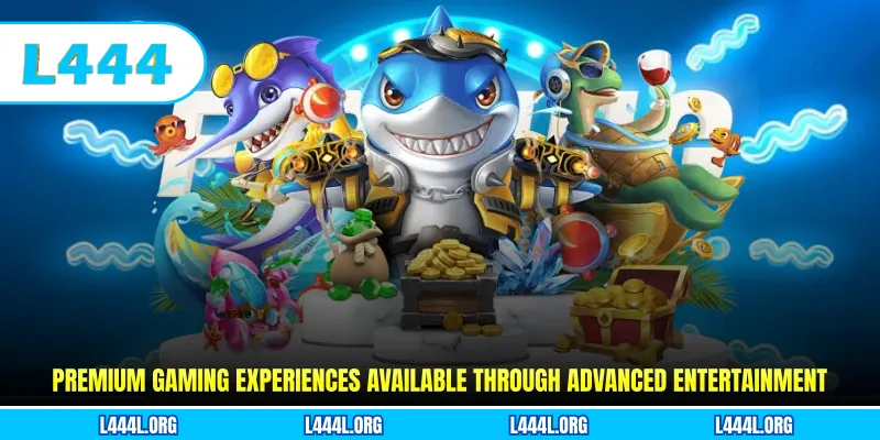 Premium gaming experiences available through advanced entertainment